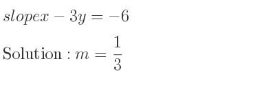The slope of x-3y=-6 is m= 1/3